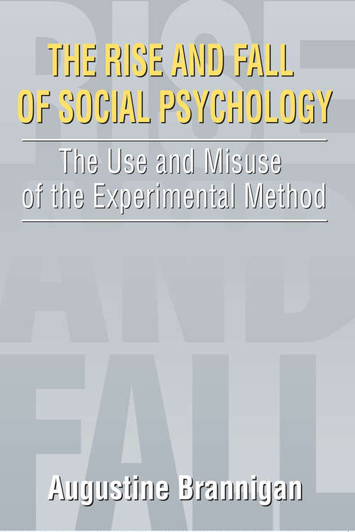 Book cover of The Rise and Fall of Social Psychology: An Iconoclast's Guide to the Use and Misuse of the Experimental Method (Social Problems And Social Issues Ser.)