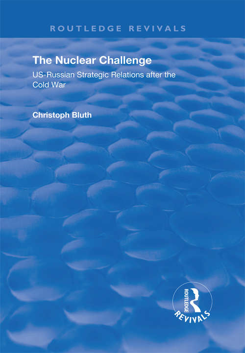 Book cover of The Nuclear Challenge: US-Russian Strategic Relations After the Cold War (Routledge Revivals Ser.)