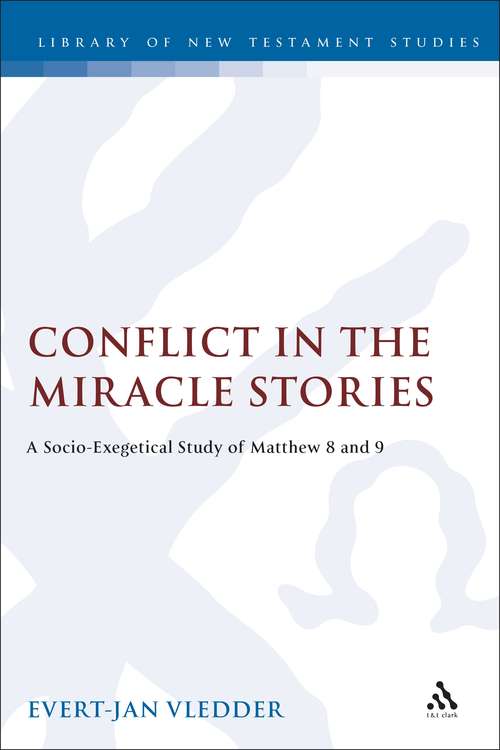 Book cover of Conflict in the Miracle Stories: A Socio-Exegetical Study of Matthew 8 and 9 (The Library of New Testament Studies #152)