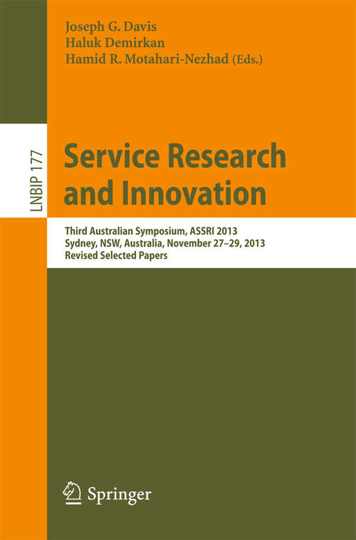 Book cover of Service Research and Innovation: Third Australian Symposium, ASSRI 2013, Sydney, NSW, Australia, November 27-29, 2013, Revised Selected Papers (2014) (Lecture Notes in Business Information Processing #177)