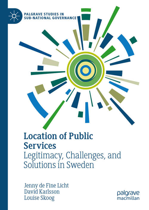 Book cover of Location of Public Services: Legitimacy, Challenges, and Solutions in Sweden (2024) (Palgrave Studies in Sub-National Governance)