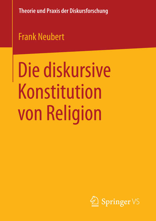 Book cover of Die diskursive Konstitution von Religion (1. Aufl. 2016) (Theorie und Praxis der Diskursforschung)