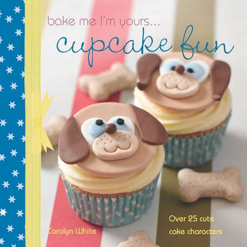 Book cover of A taste of... Bake Me I'm Yours… Cupcake Fun: Five sample projects from Carolyn White's latest book (A Taste of . . .)