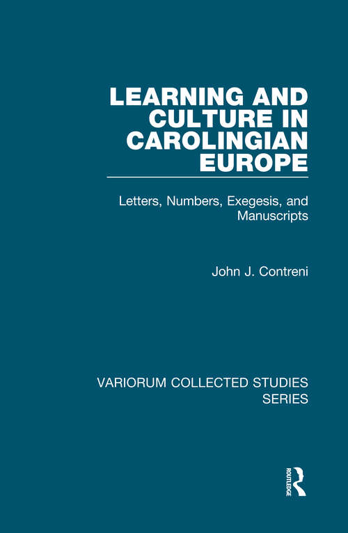 Book cover of Learning and Culture in Carolingian Europe: Letters, Numbers, Exegesis, and Manuscripts (Variorum Collected Studies)