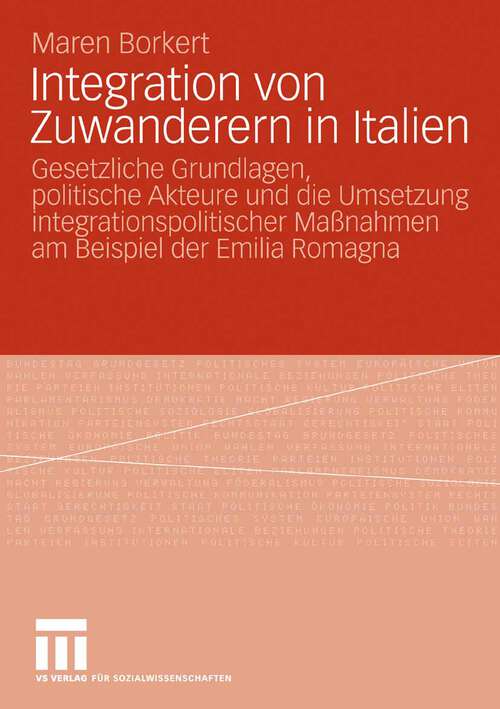 Book cover of Integration von Zuwanderern in Italien: Gesetzliche Grundlagen, politische Akteure und die Umsetzung integrationspolitischer Maßnahmen am Beispiel der Emilia Romagna (2009)