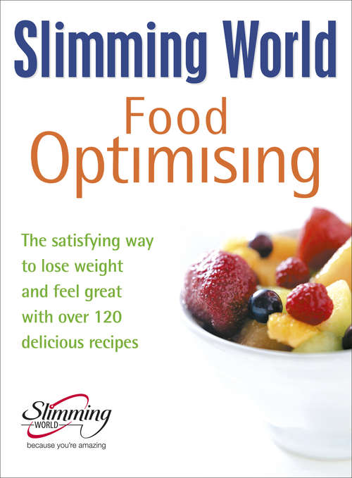 Book cover of Slimming World Food Optimising: The Satisfying Way To Lose Weight And Feel Great With Over 120 Delicious Recipes