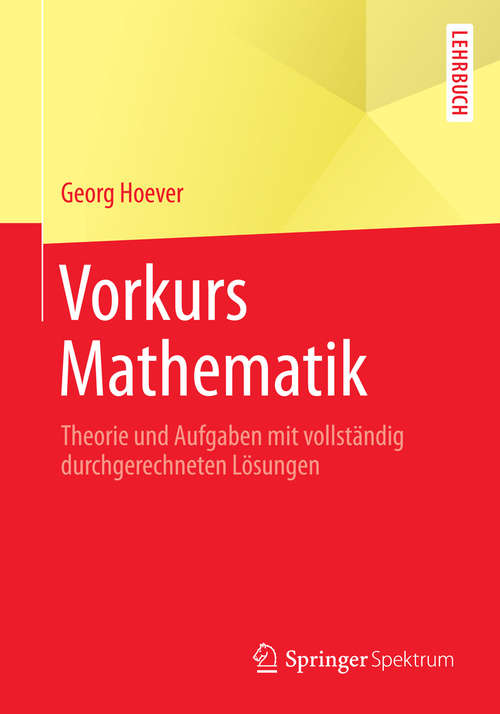 Book cover of Vorkurs Mathematik: Theorie und Aufgaben mit vollständig durchgerechneten Lösungen (2014) (Springer-Lehrbuch)