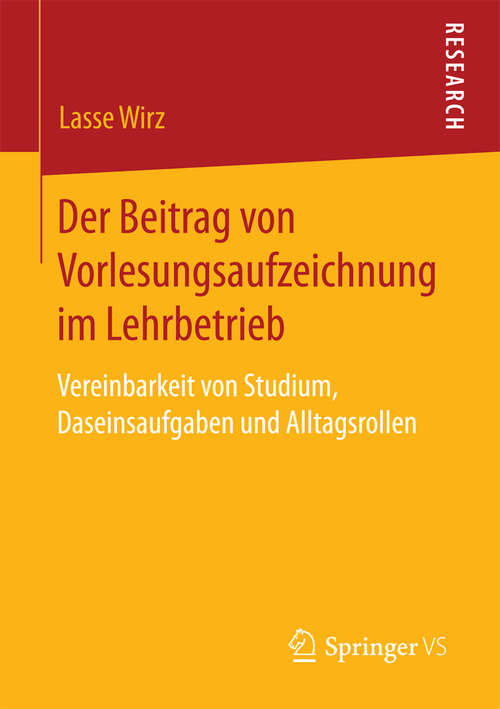 Book cover of Der Beitrag von Vorlesungsaufzeichnung im Lehrbetrieb: Vereinbarkeit von Studium, Daseinsaufgaben und Alltagsrollen