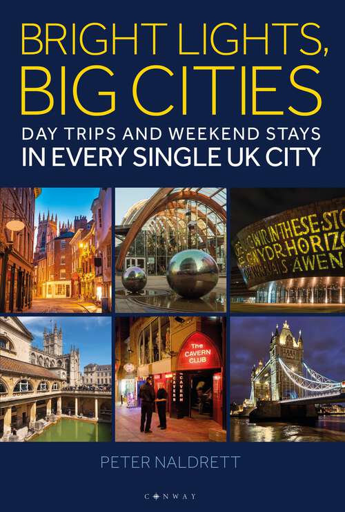 Book cover of Bright Lights, Big Cities: Making the most of day trips and weekend stays in every single UK city