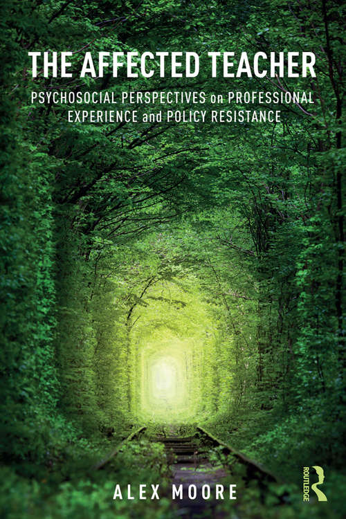 Book cover of The Affected Teacher: Psychosocial Perspectives on Professional Experience and Policy Resistance
