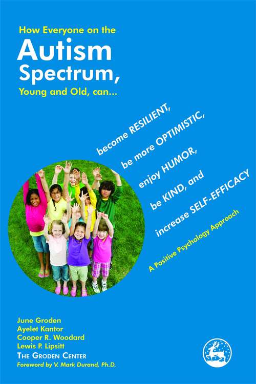Book cover of How Everyone on the Autism Spectrum, Young and Old, can...: become Resilient, be more Optimistic, enjoy Humor, be Kind, and increase Self-Efficacy - A Positive Psychology Approach