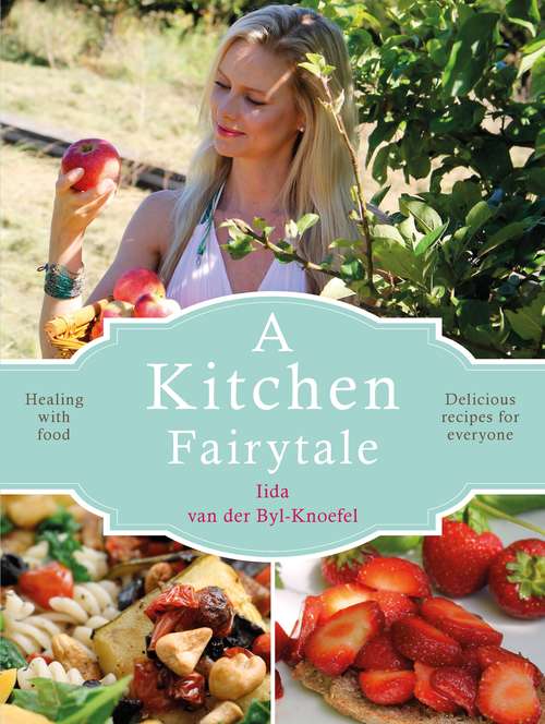 Book cover of A Kitchen Fairytale: Healing with food - Delicious recipes for everyone