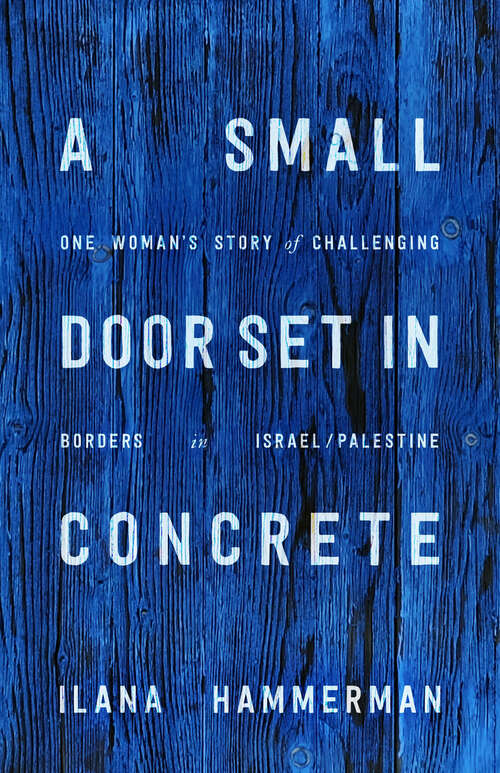 Book cover of A Small Door Set in Concrete: One Woman's Story of Challenging Borders in Israel/Palestine