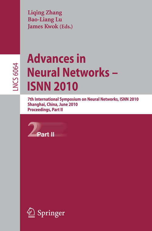 Book cover of Advances in Neural Networks -- ISNN 2010: 7th International Symposium on Neural Networks, ISNN 2010, Shanghai, China, June 6-9, 2010, Proceedings, Part II (2010) (Lecture Notes in Computer Science #6064)