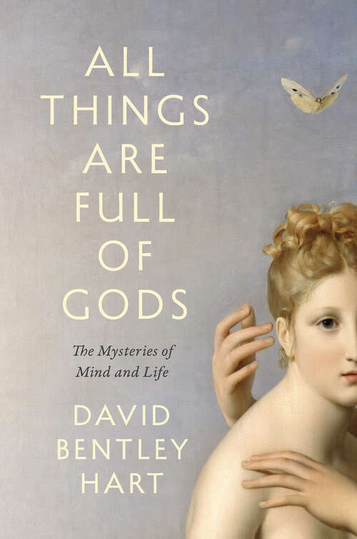 Book cover of All Things Are Full of Gods: The Mysteries of Mind and Life