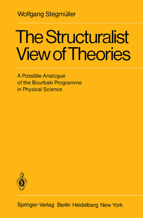 Book cover of The Structuralist View of Theories: A Possible Analogue of the Bourbaki Programme in Physical Science (1979)