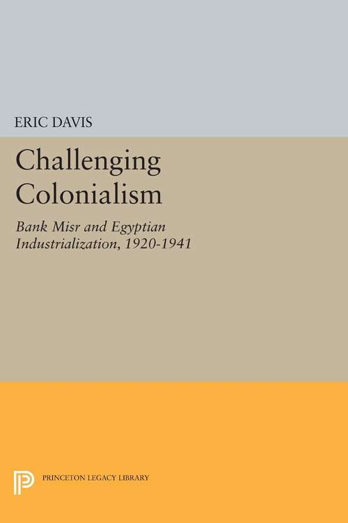 Book cover of Challenging Colonialism: Bank Misr and Egyptian Industrialization, 1920-1941 (PDF)