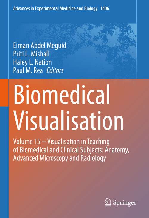 Book cover of Biomedical Visualisation: Volume 15 ‒ Visualisation in Teaching of Biomedical and Clinical Subjects: Anatomy, Advanced Microscopy and Radiology (1st ed. 2023) (Advances in Experimental Medicine and Biology #1406)