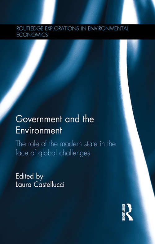 Book cover of Government and the Environment: The Role of the Modern State in the Face of Global Challenges (Routledge Explorations in Environmental Economics)