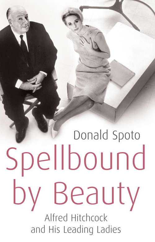 Book cover of Spellbound by Beauty: Alfred Hitchcock and His Leading Ladies