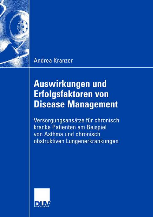 Book cover of Auswirkungen und Erfolgsfaktoren von Disease Management: Versorgungsansätze für chronisch kranke Patienten am Beispiel von Asthma und chronisch obstruktiver Lungenerkrankung (2008)