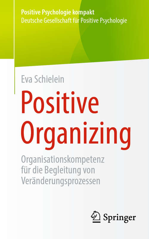 Book cover of Positive Organizing: Organisationskompetenz für die Begleitung von Veränderungsprozessen (2024) (Positive Psychologie kompakt)