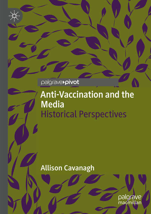 Book cover of Anti-Vaccination and the Media: Historical Perspectives (2024)