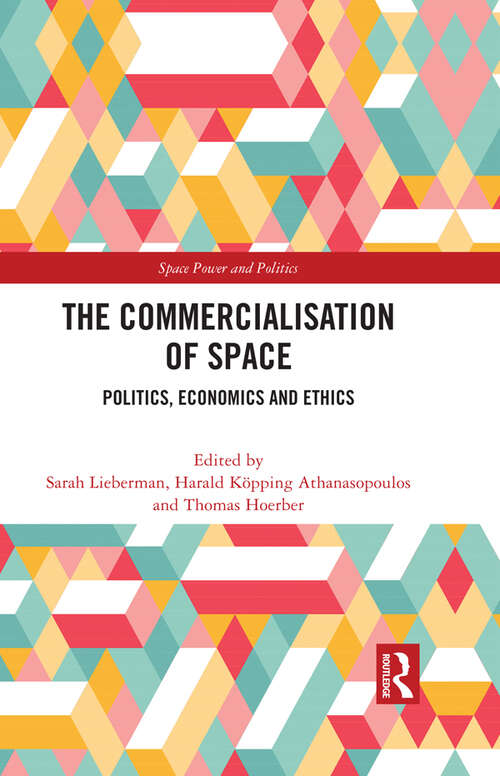 Book cover of The Commercialisation of Space: Politics, Economics and Ethics (Space Power and Politics)