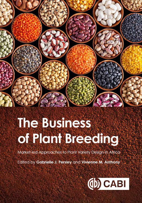 Book cover of The Business of Plant Breeding: Market led Approaches to Plant Variety Design in Africa