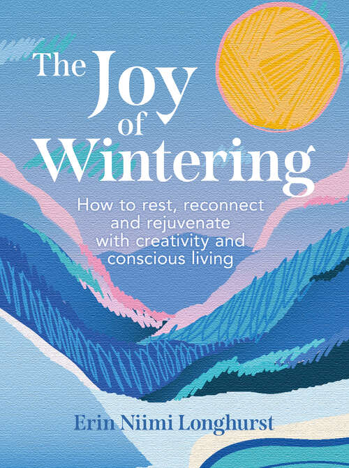 Book cover of The Joy of Wintering: How to rest, reconnect and rejuvenate with creativity and conscious living