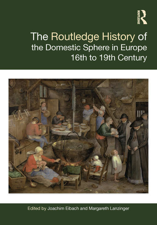 Book cover of The Routledge History of the Domestic Sphere in Europe: 16th to 19th Century (Routledge Histories)
