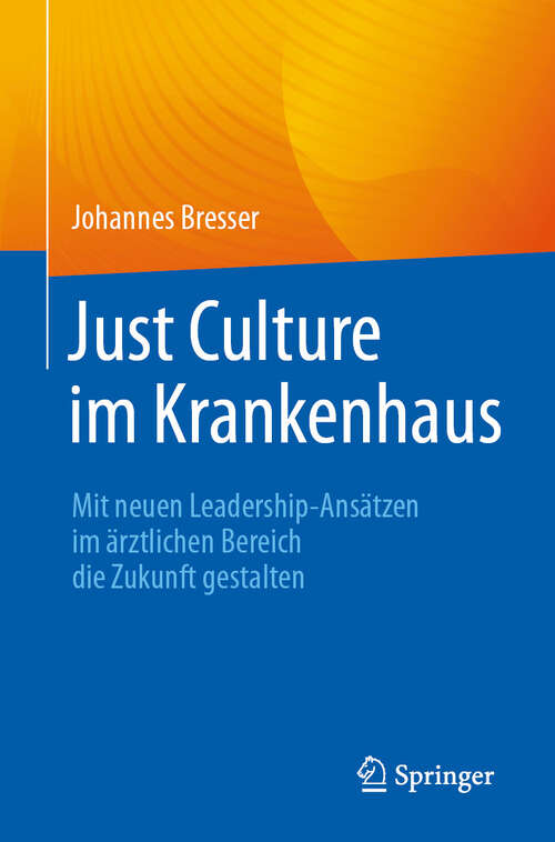 Book cover of Just Culture im Krankenhaus: Mit neuen Leadership-Ansätzen im ärztlichen Bereich die Zukunft gestalten (2024)