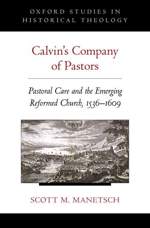 Book cover of Calvin's Company of Pastors: Pastoral Care and the Emerging Reformed Church, 1536-1609 (Oxford Studies in Historical Theology)