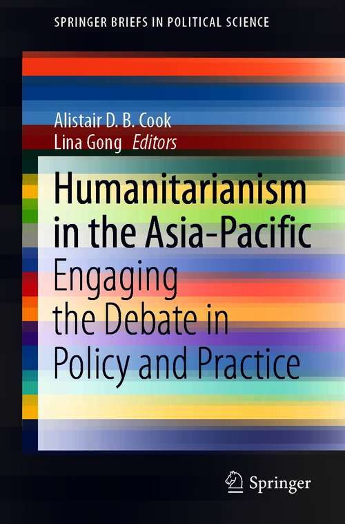 Book cover of Humanitarianism in the Asia-Pacific: Engaging the Debate in Policy and Practice (1st ed. 2021) (SpringerBriefs in Political Science)