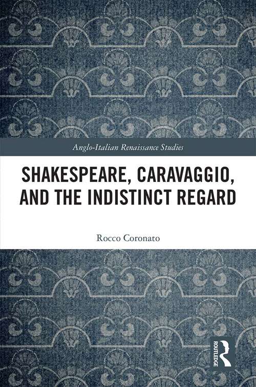 Book cover of Shakespeare, Caravaggio, and the Indistinct Regard (Anglo-Italian Renaissance Studies)