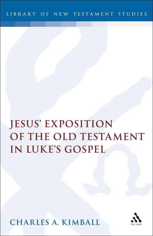 Book cover of Jesus' Exposition of the Old Testament in Luke's Gospel (The Library of New Testament Studies #94)