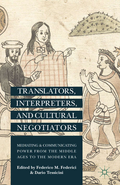 Book cover of Translators, Interpreters, and Cultural Negotiators: Mediating and Communicating Power from the Middle Ages to the Modern Era (2014)