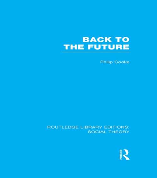 Book cover of Back to the Future: Modernity, Postmodernity and Locality (Routledge Library Editions: Social Theory)