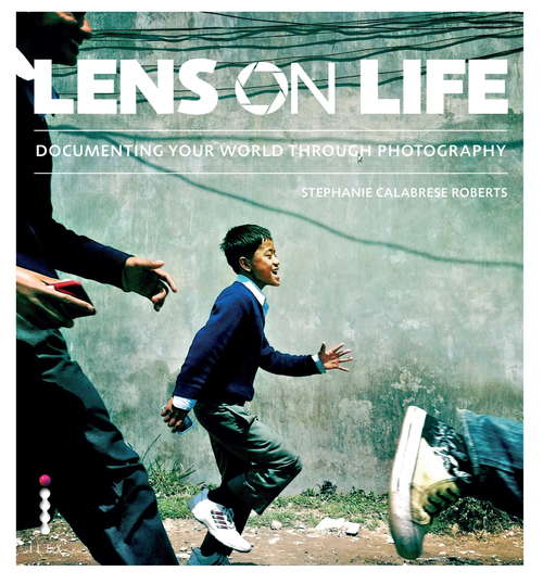 Book cover of Lens on Life: Documenting Your World Through Photography