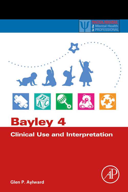 Book cover of Bayley 4 Clinical Use and Interpretation (Practical Resources for the Mental Health Professional)