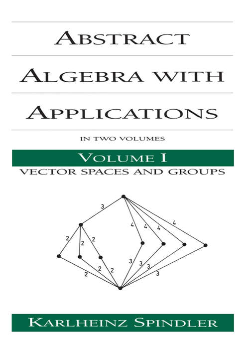 Book cover of Abstract Algebra with Applications: Volume 1: Vector Spaces and Groups (Chapman & Hall/CRC Pure and Applied Mathematics)