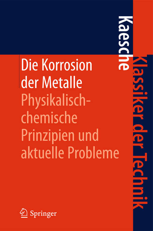 Book cover of Die Korrosion der Metalle: Physikalisch-chemische Prinzipien und aktuelle Probleme (3., neubearb. u. erw. Aufl. 1990) (Klassiker der Technik)