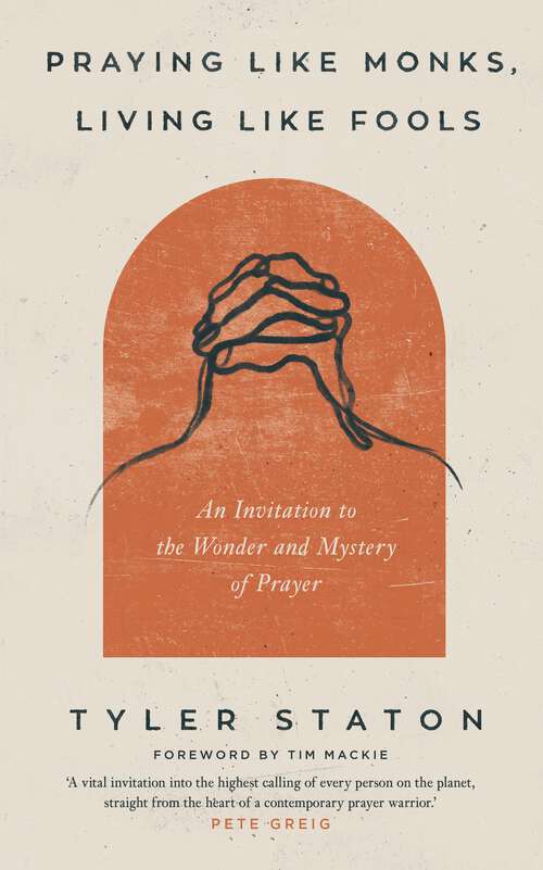Book cover of Praying Like Monks, Living Like Fools: An Invitation to the Wonder and Mystery of Prayer