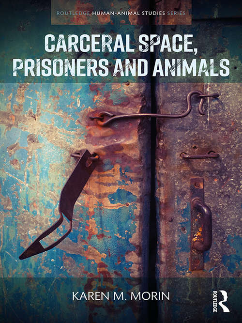 Book cover of Carceral Space, Prisoners and Animals (Routledge Human-Animal Studies Series)