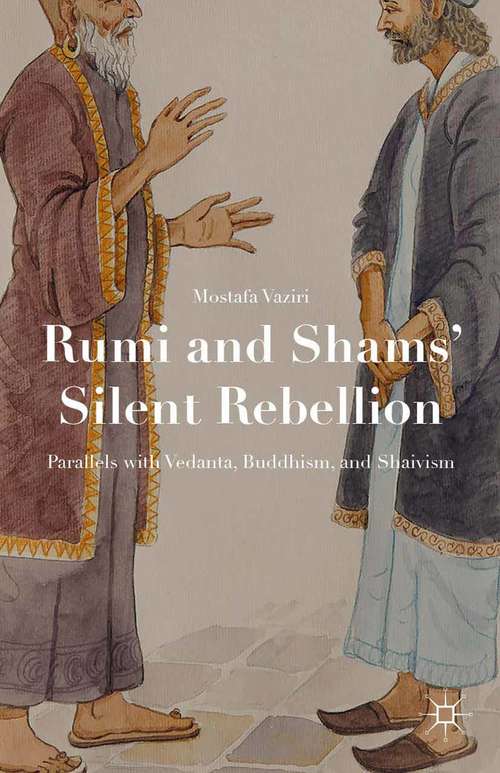 Book cover of Rumi and Shams’ Silent Rebellion: Parallels with Vedanta, Buddhism, and Shaivism (1st ed. 2015)