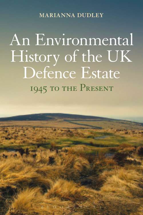 Book cover of An Environmental History of the UK Defence Estate, 1945 to the Present