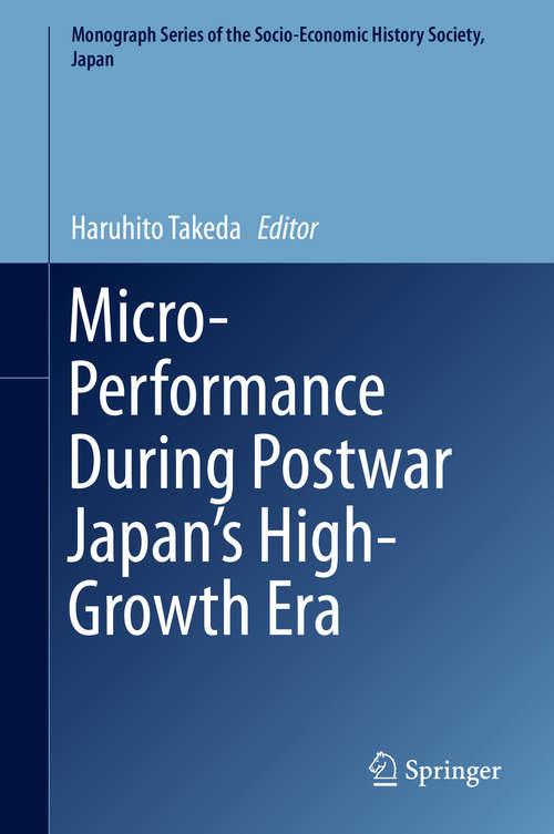 Book cover of Micro-Performance During Postwar Japan’s High-Growth Era (1st ed. 2016) (Monograph Series of the Socio-Economic History Society, Japan)