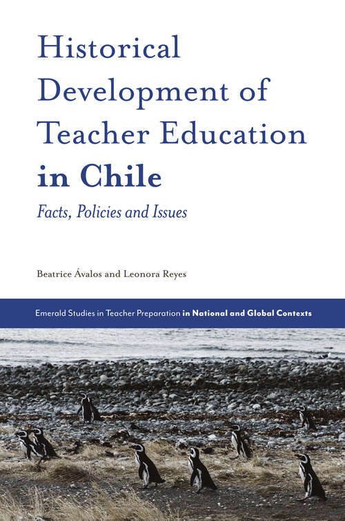 Book cover of Historical Development of Teacher Education in Chile: Facts, Policies and Issues (Emerald Studies in Teacher Preparation in National and Global Contexts)