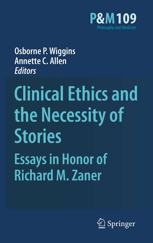 Book cover of Clinical Ethics and the Necessity of Stories: Essays in Honor of Richard M. Zaner (2011) (Philosophy and Medicine #997)