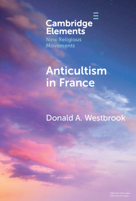 Book cover of Anticultism in France: Scientology, Religious Freedom, and the Future of New and Minority Religions (Elements in New Religious Movements)